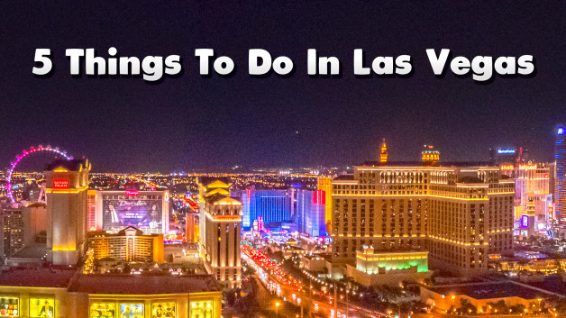 5 Things To Do In Las Vegas